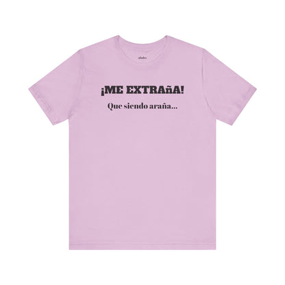 Funny Unisex T-shirt, Mexican Sayings Shirt Neutral Gender, Mexican Humor Tee,Best Holiday Gift ,Sarcastic Shirt.'Me extrana! Que siendo araña'