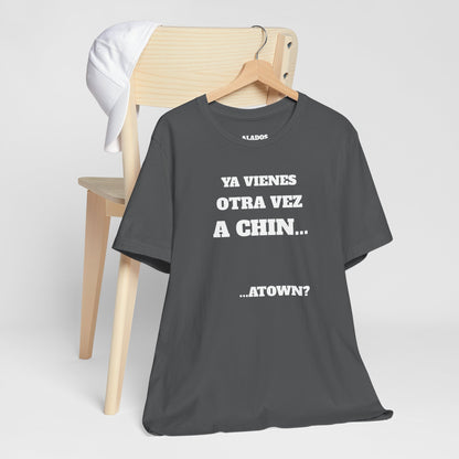 Unisex Jersey Tee - Fun Statement Shirt, Casual Wear, Gift for Friends, Unique Graphic Tee, Birthday Present, 'Ya vienes otra vez a chin...'