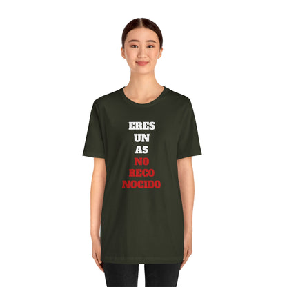 Funny Unisex T shirt,Mexican Humor Shirt.Sarcastic Tee,Casual Wear T shirt,Unique Design Tee. 'Eres un AS- NO Reconocido'