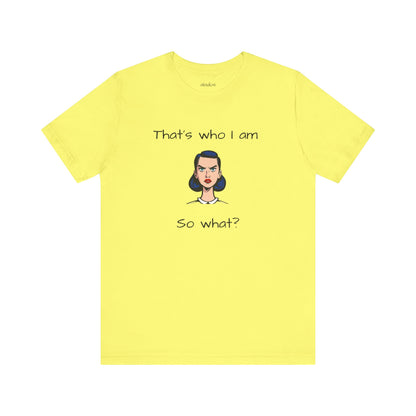 Empowering Statement Tee - "That's Who I Am, So What?" -  Jersey Short Sleeve for Teens