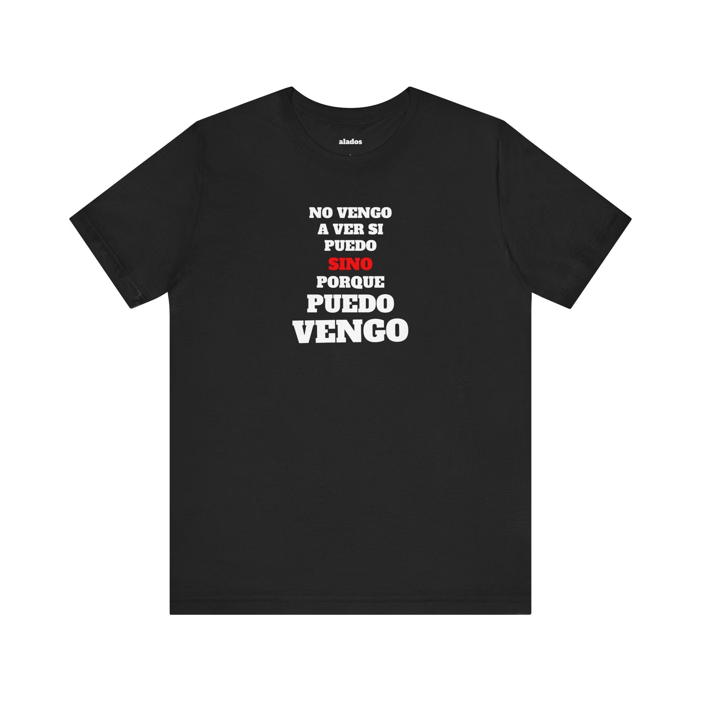Mexican Unisex T-shirt with Inspirational Quote, Motivational Shirt, Mexican Sayings Shirt,Gift for Him or Her.'No vengo a ver si puedo...'