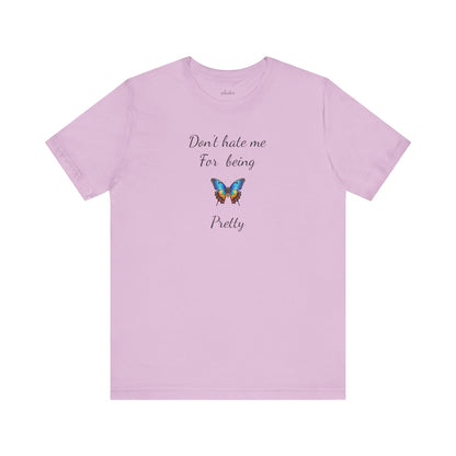 Colorful Butterfly Graphic Tee,Casual Wear Shirt, Summer Outfit, Gift for Nature Lovers.'Don't hate me for being pretty'