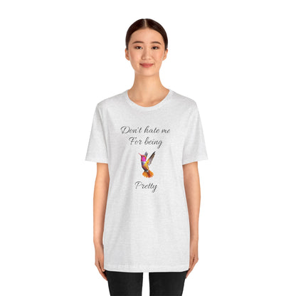 Cute Graphic Tee, Casual Shirt, Nature Lover Gift, Positive Vibes Apparel, Birthday, Everyday Wear, Gift for Her.'Don't hate me for being pretty