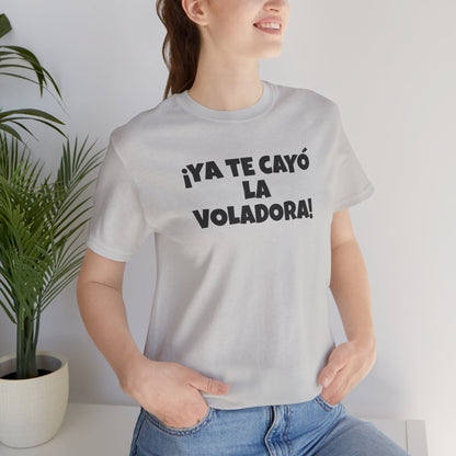 Funny Unisex T-shirt,Mexican Humor Tee, Latin Style T shirt,Summer Outing T-Shirt, Vacation Wear, Fun Gift for Friends.'Ya te cayó la voladora!'