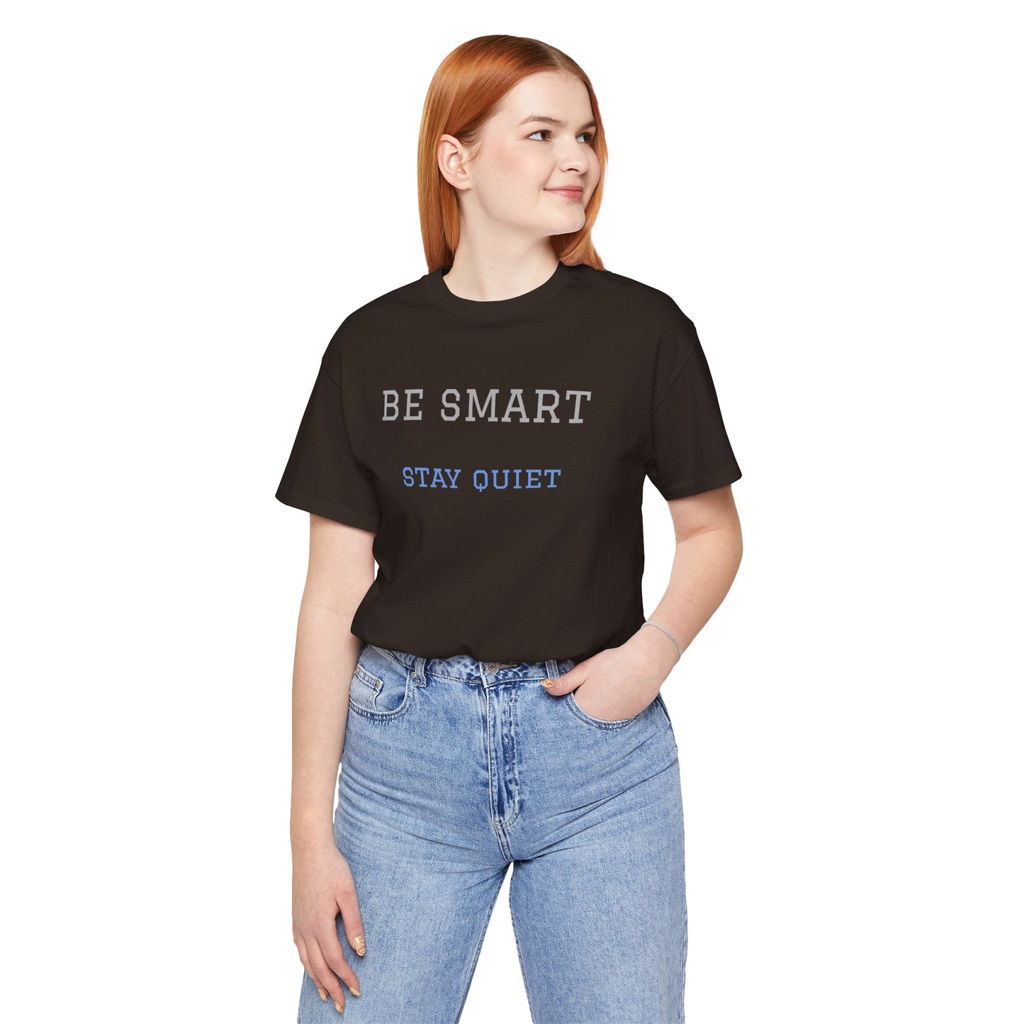 Bold Design Tee,Funny Tee Neutral Gender,Sarcastic Shirt.Gift for Friends. 'Be Smart Stay Quiet'