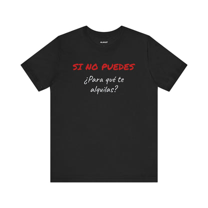 Sarcastic Unisex Jersey Tee - 'Si No Puedes, ¿Para Qué Te Alquilas?'-Mexican Humor T shit.