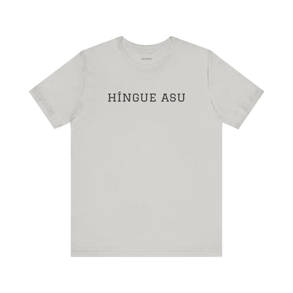 Funny Unisex T-shirt,Unique Graphic Tee,Casual Wear Neutral Gender, Gift for Friends, Mexican Humor Tee, Everyday Comfort.'HiINGUE ASU'