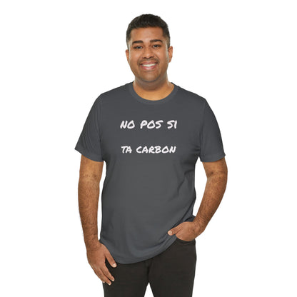 Unisex Graphic Tee, Casual T Shirt, Gift for Friends, Everyday Wear, Summer Fashion, Mexican Humor T shirt. 'No pos si,ta carbon'