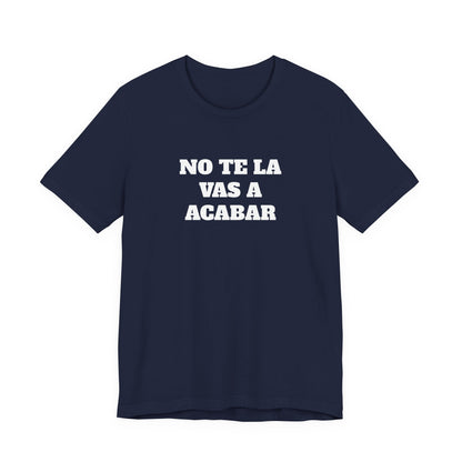 No te la vas a acabar! Funny Mexican T Shirts , Unisex Mexican Shirt, Humorous Graphic Tee, Men's Mexican Clothing,Camisetas Divertidas.