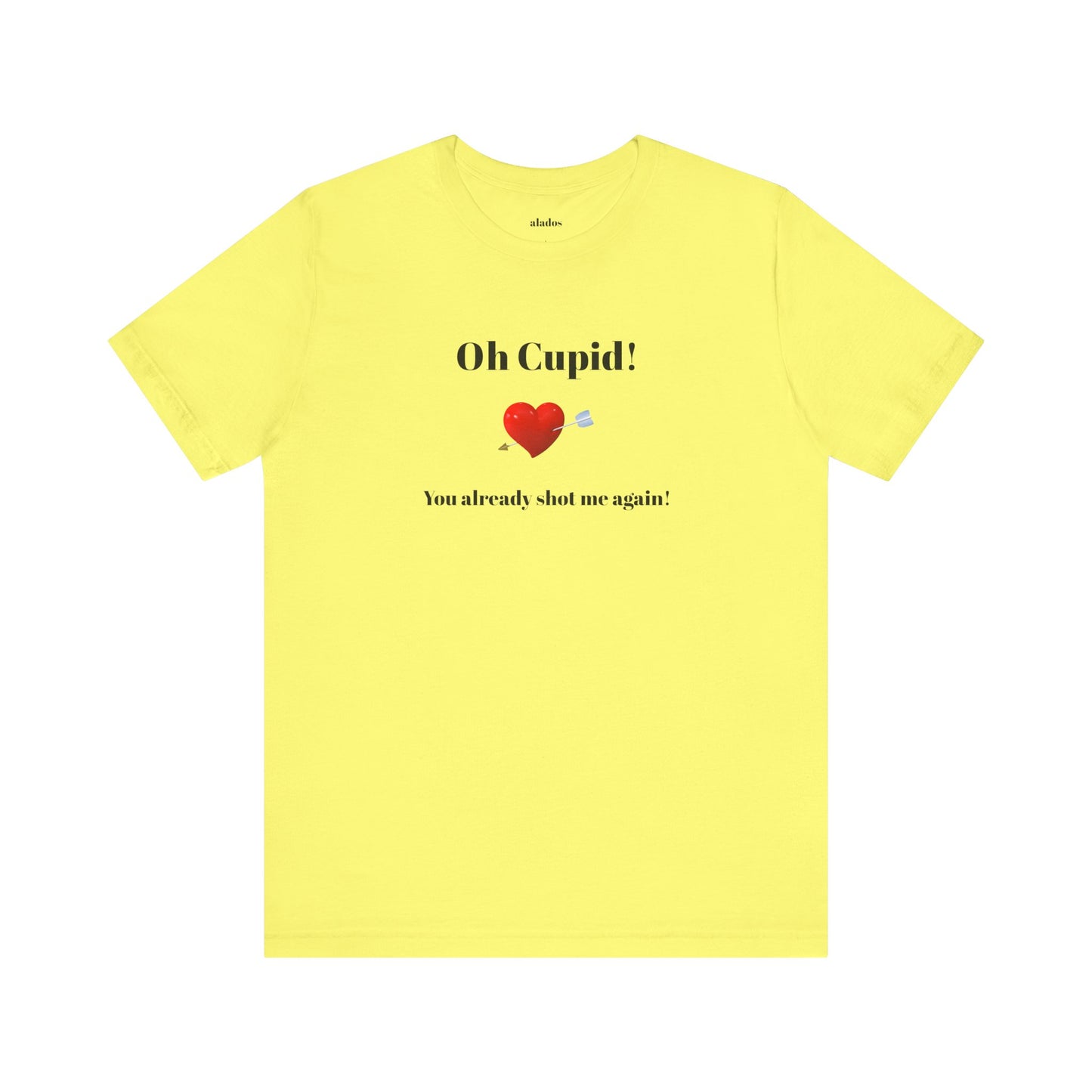 Cute Shirt for Women,Funny Girls' Tee, Humorous Women's T shirt, Hilarious Top for Her, Sassy Female Graphic Tee.'Oh Cupid,You already shot me again!'