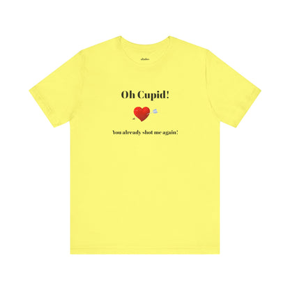 Cute Shirt for Women,Funny Girls' Tee, Humorous Women's T shirt, Hilarious Top for Her, Sassy Female Graphic Tee.'Oh Cupid,You already shot me again!'