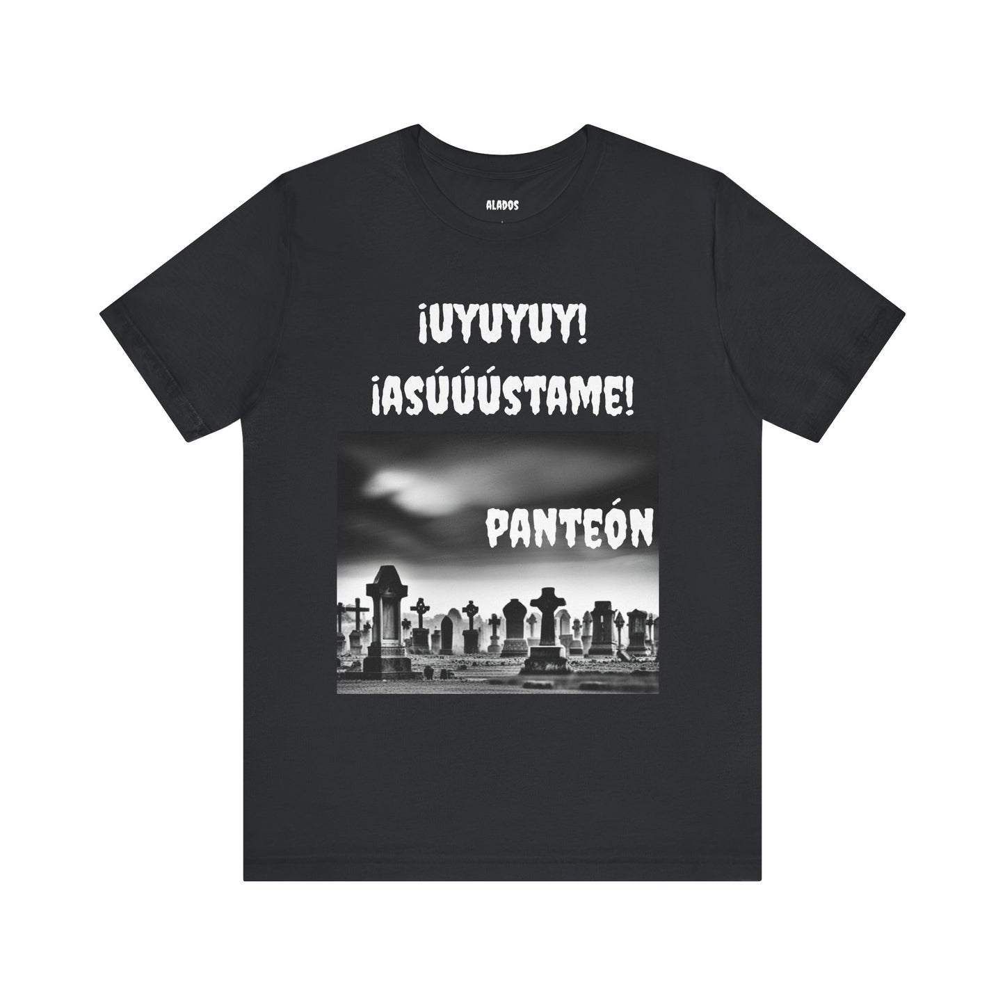 Funny Unisex Graphic Tee, Mexican Humor T Shirt, Unique Gift for Horror Lovers, Sarcastic T shirt.'Uyuyuy Asustame Panteon!
