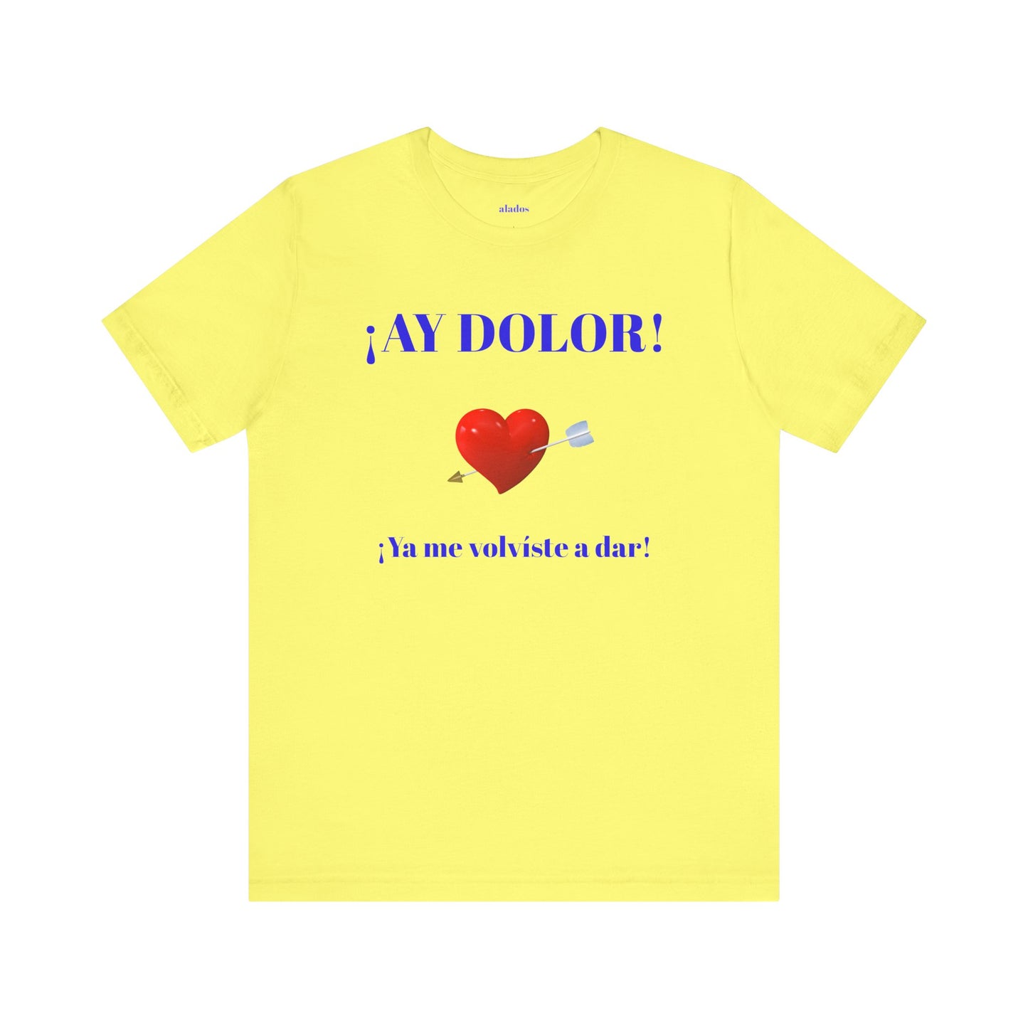 Funny Tee for Women,Cute Shirt for Teens,Unique Graphic Tee, Birthday Gift for Woman.'AY DOLOR, YA ME VOLVISTE A DAR'