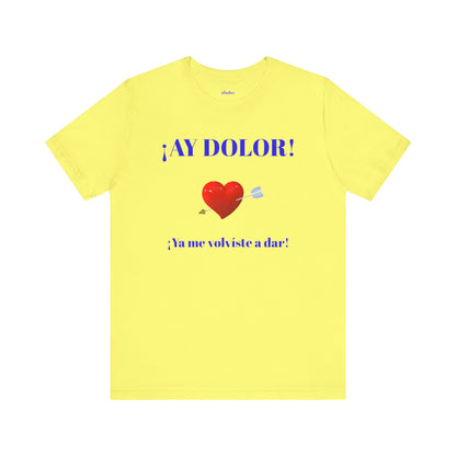 Funny Tee for Women,Cute Shirt for Teens,Unique Graphic Tee, Birthday Gift for Woman.'AY DOLOR, YA ME VOLVISTE A DAR'