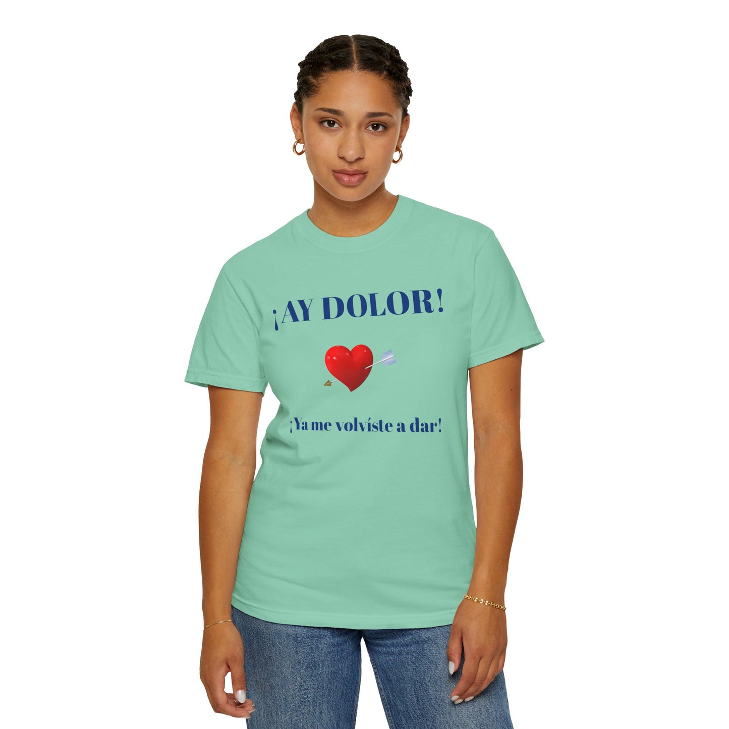 Funny Shirt for Latin Woman, Great Gift for Women, Cute Present for Teens,Birthday Gift,Holidays Gift. 'Ay dolor, Ya me volviste a dar!