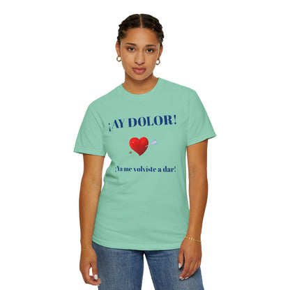 Funny Shirt for Latin Woman, Great Gift for Women, Cute Present for Teens,Birthday Gift,Holidays Gift. 'Ay dolor, Ya me volviste a dar!
