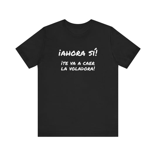 Funny T shirt for Men, Mexican Humor Tee,Great Gift for Friends, Casual Wear for Everyday.'Ahora si te va a caer la voladora!'