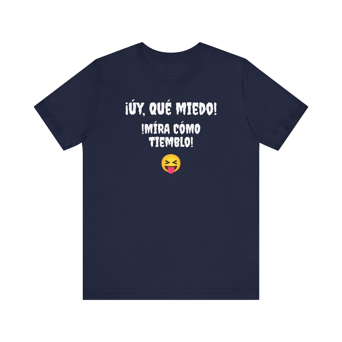 Funny T-Shirt Neutral Gender, Mexican Humor Shirt,Sarcastic Shirt,Best Holiday Gift.'Uy Que Miedo,Mira como tiemblo!'