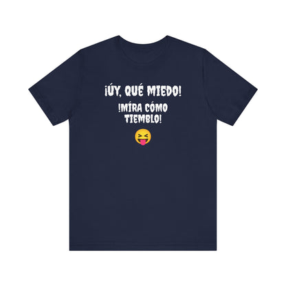 Funny T-Shirt Neutral Gender, Mexican Humor Shirt,Sarcastic Shirt,Best Holiday Gift.'Uy Que Miedo,Mira como tiemblo!'