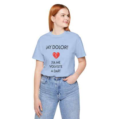 Cute Gift for Teens,Funny Mexican Tee with Heartbreak Design, Casual Wear for Women, Heartbreak Theme, Great gift for Teens.'¡AY DOLOR,!'