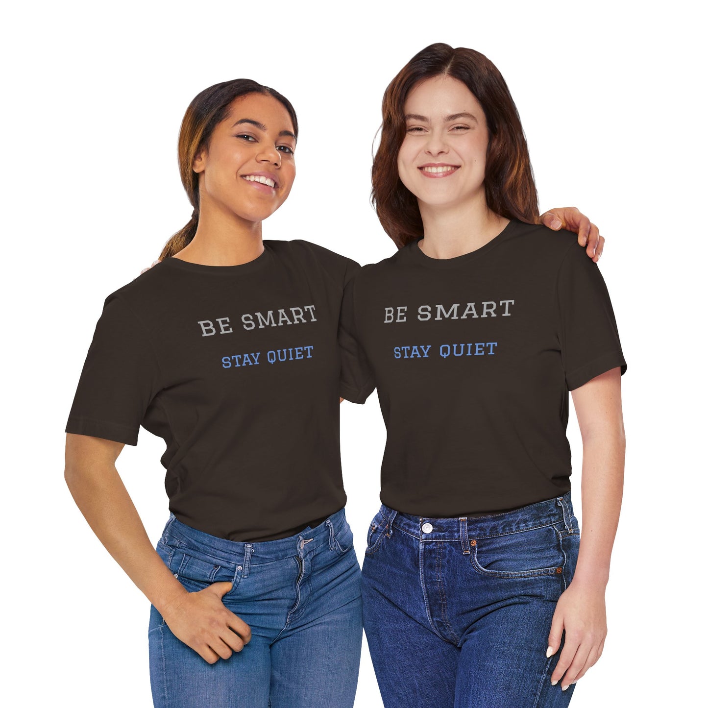 Bold Design Tee,Funny Tee Neutral Gender,Sarcastic Shirt.Gift for Friends. 'Be Smart Stay Quiet'