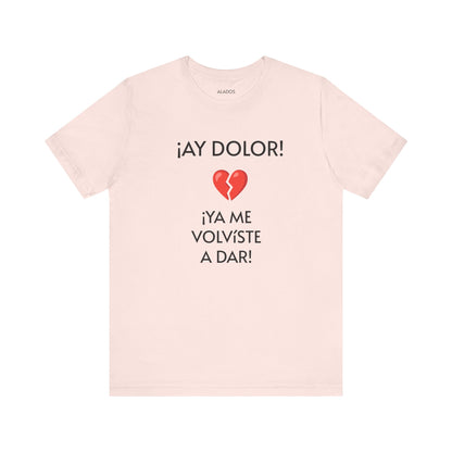 Cute Gift for Teens,Funny Mexican Tee with Heartbreak Design, Casual Wear for Women, Heartbreak Theme, Great gift for Teens.'¡AY DOLOR,!'