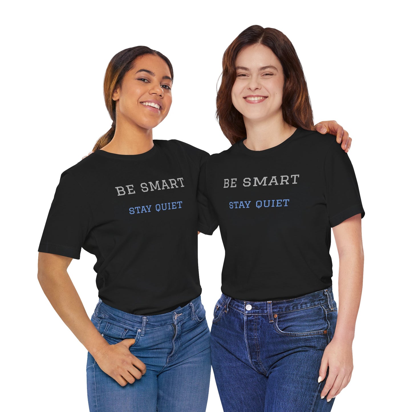 Bold Design Tee,Funny Tee Neutral Gender,Sarcastic Shirt.Gift for Friends. 'Be Smart Stay Quiet'