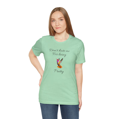 Cute Graphic Tee, Casual Shirt, Nature Lover Gift, Positive Vibes Apparel, Birthday, Everyday Wear, Gift for Her.'Don't hate me for being pretty