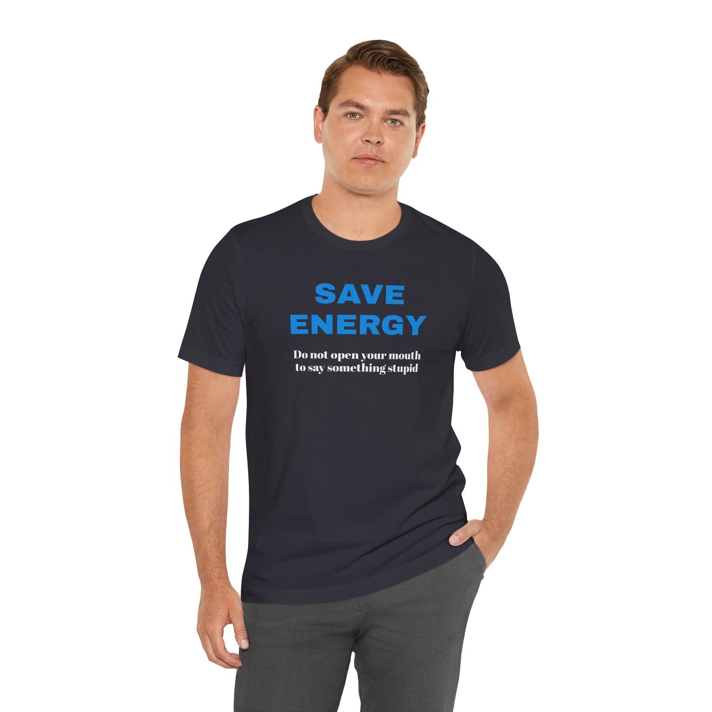 Funny Unisex T-Shirt , Sarcastic Tee,Casual Wear Shirt  Gift for Friends,Best Gift for Friends 'SAVE ENERGY'