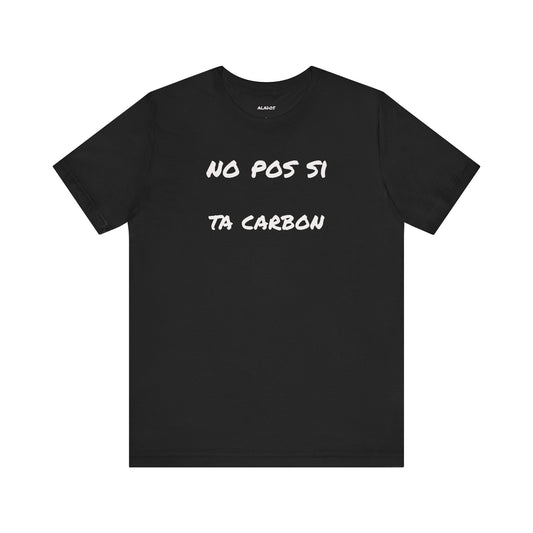 Unisex Graphic Tee, Casual T Shirt, Gift for Friends, Everyday Wear, Summer Fashion, Mexican Humor T shirt. 'No pos si,ta carbon'