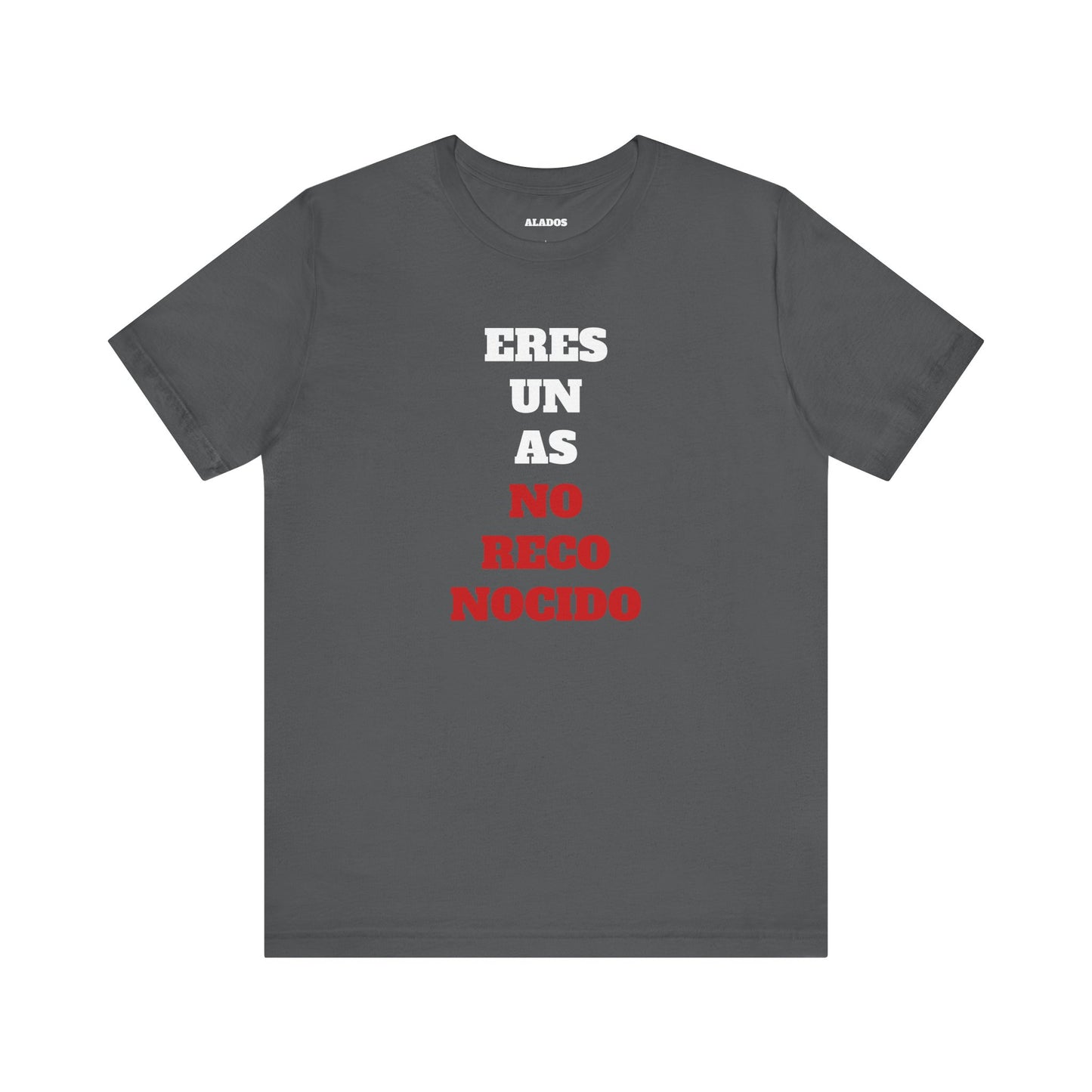 Funny Unisex T shirt,Mexican Humor Shirt.Sarcastic Tee,Casual Wear T shirt,Unique Design Tee. 'Eres un AS- NO Reconocido'