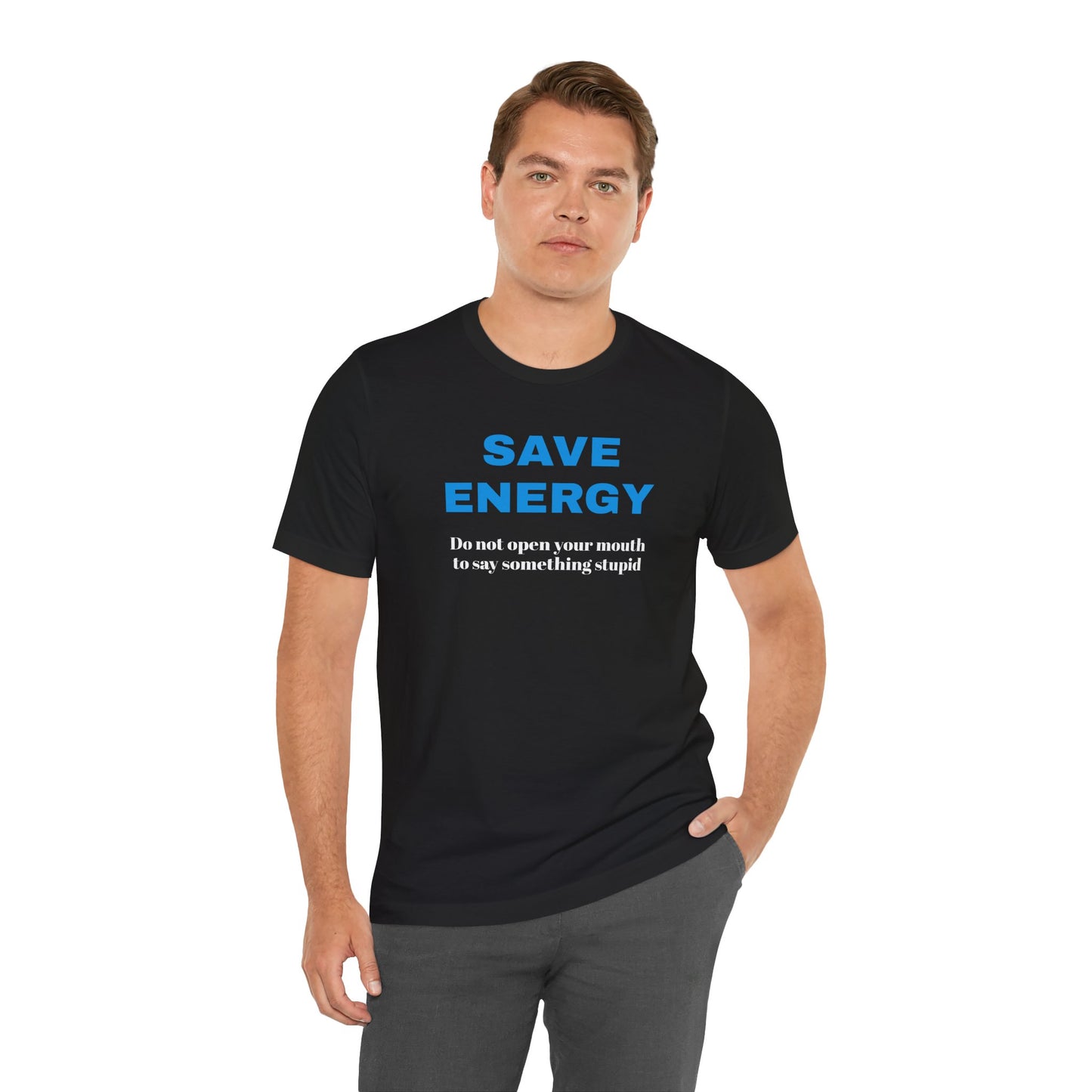 Funny Unisex T-Shirt , Sarcastic Tee,Casual Wear Shirt  Gift for Friends,Best Gift for Friends 'SAVE ENERGY'