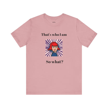 Bold Design Tee,Casual Wear for Women,Unique Graphic Tee,Gift for Teens.- "That's Who I Am, So What?" -