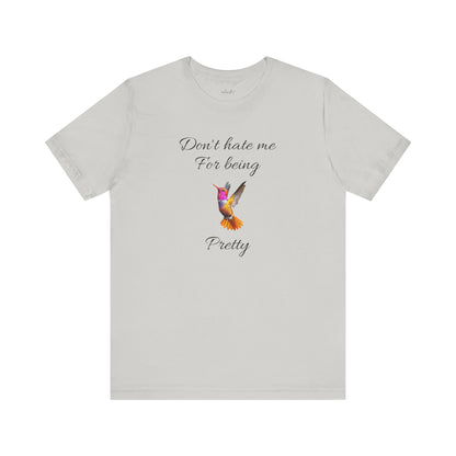 Cute Graphic Tee, Casual Shirt, Nature Lover Gift, Positive Vibes Apparel, Birthday, Everyday Wear, Gift for Her.'Don't hate me for being pretty