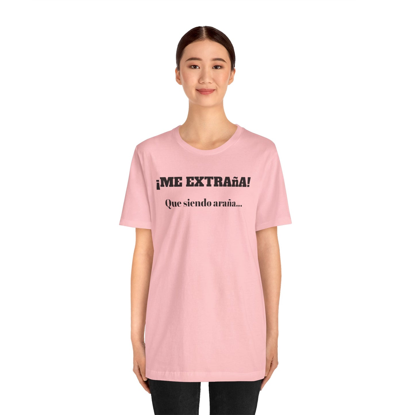 Funny Unisex T-shirt, Mexican Sayings Shirt Neutral Gender, Mexican Humor Tee,Best Holiday Gift ,Sarcastic Shirt.'Me extrana! Que siendo araña'