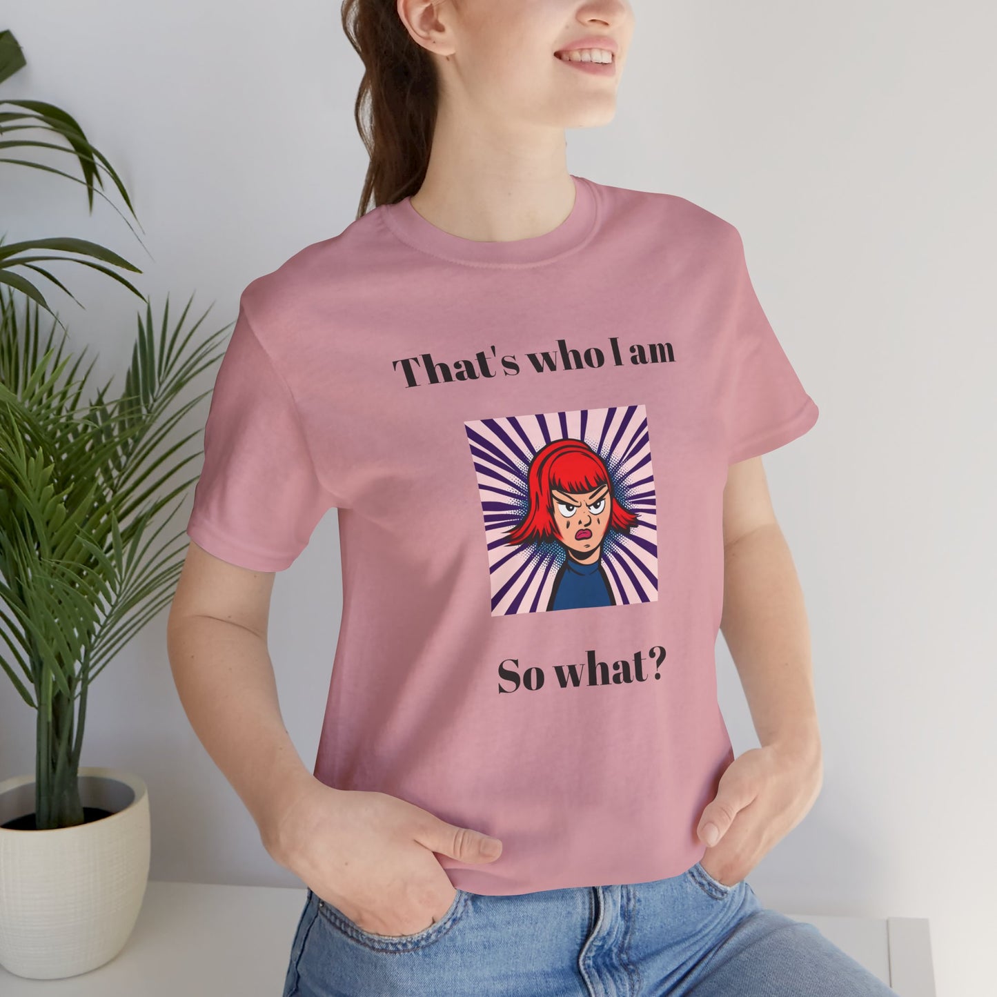 Bold Design Tee,Casual Wear for Women,Unique Graphic Tee,Gift for Teens.- "That's Who I Am, So What?" -