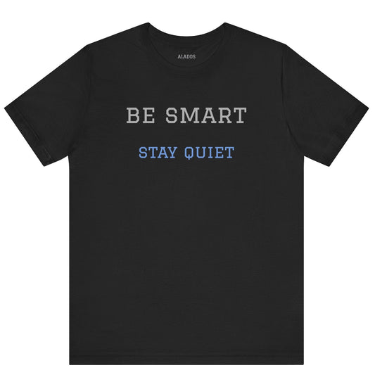 Bold Design Tee,Funny Tee Neutral Gender,Sarcastic Shirt,Gift for Friends. 'Be Smart Stay Quiet'