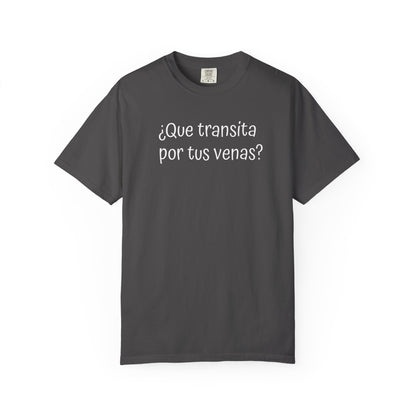 Funny Unisex T-shirt,Mexican Humor Tee,Sarcastic Shirt,Confortable Wear T shirt.'Que transita por tus venas?'