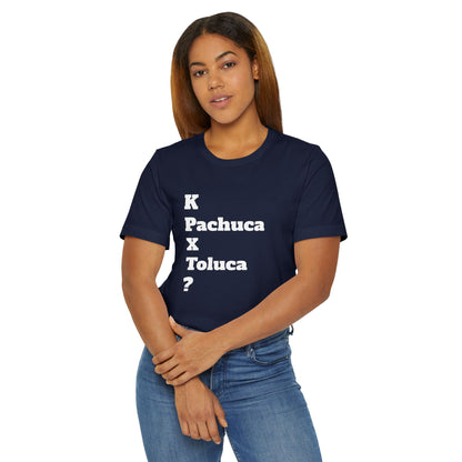 Funny Unisex T Shirt,Mexican Humor Shirt, Best Gift for Friends, Hispanic Jokes T shirt.K Pachuca X Toluca?