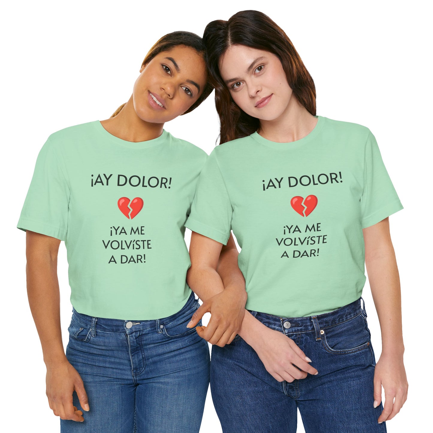 Cute Gift for Teens,Funny Mexican Tee with Heartbreak Design, Casual Wear for Women, Heartbreak Theme, Great gift for Teens.'¡AY DOLOR,!'
