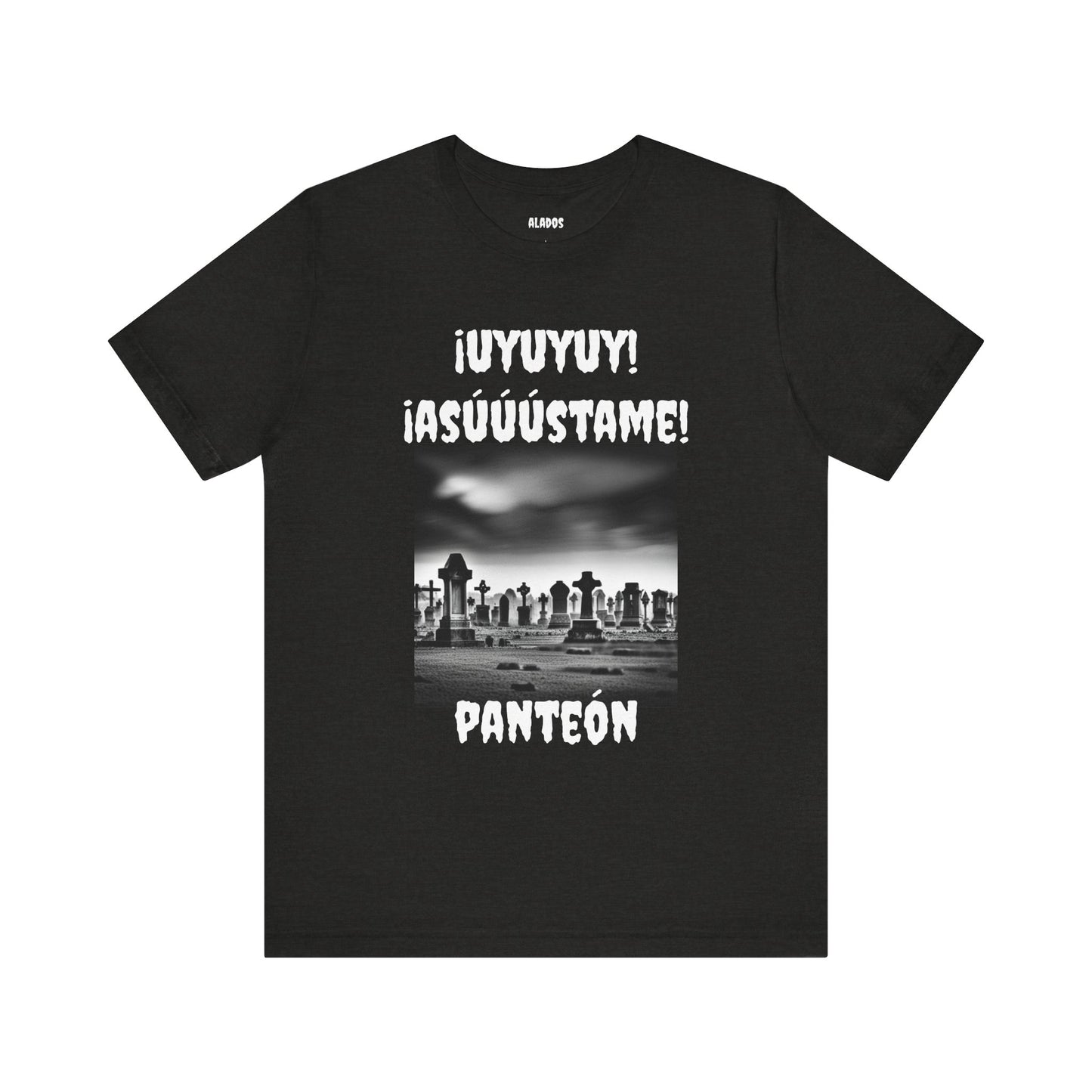 Funny Unisex Graphic Tee, Mexican Humor T Shirt, Unique Gift, Sarcastic T shirt.'Uyuyuy Asustame Panteon!
