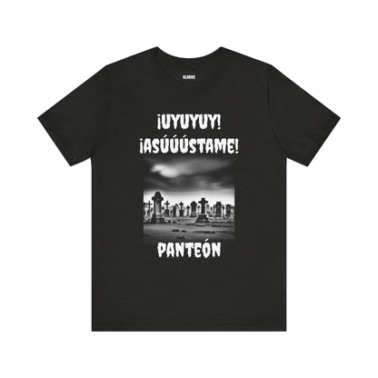 Funny Unisex Graphic Tee, Mexican Humor T Shirt, Unique Gift, Sarcastic T shirt.'Uyuyuy Asustame Panteon!