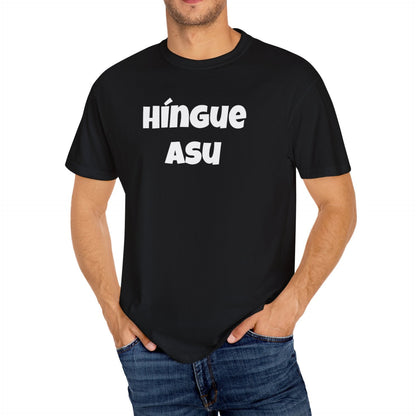 Funny Mexican Unisex T-shirt, Graphic Shirt, Sarcastic Quote Apparel, 'HINGUE ASU'