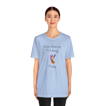 Cute Graphic Tee, Casual Shirt, Nature Lover Gift, Positive Vibes Apparel, Birthday, Everyday Wear, Gift for Her.'Don't hate me for being pretty