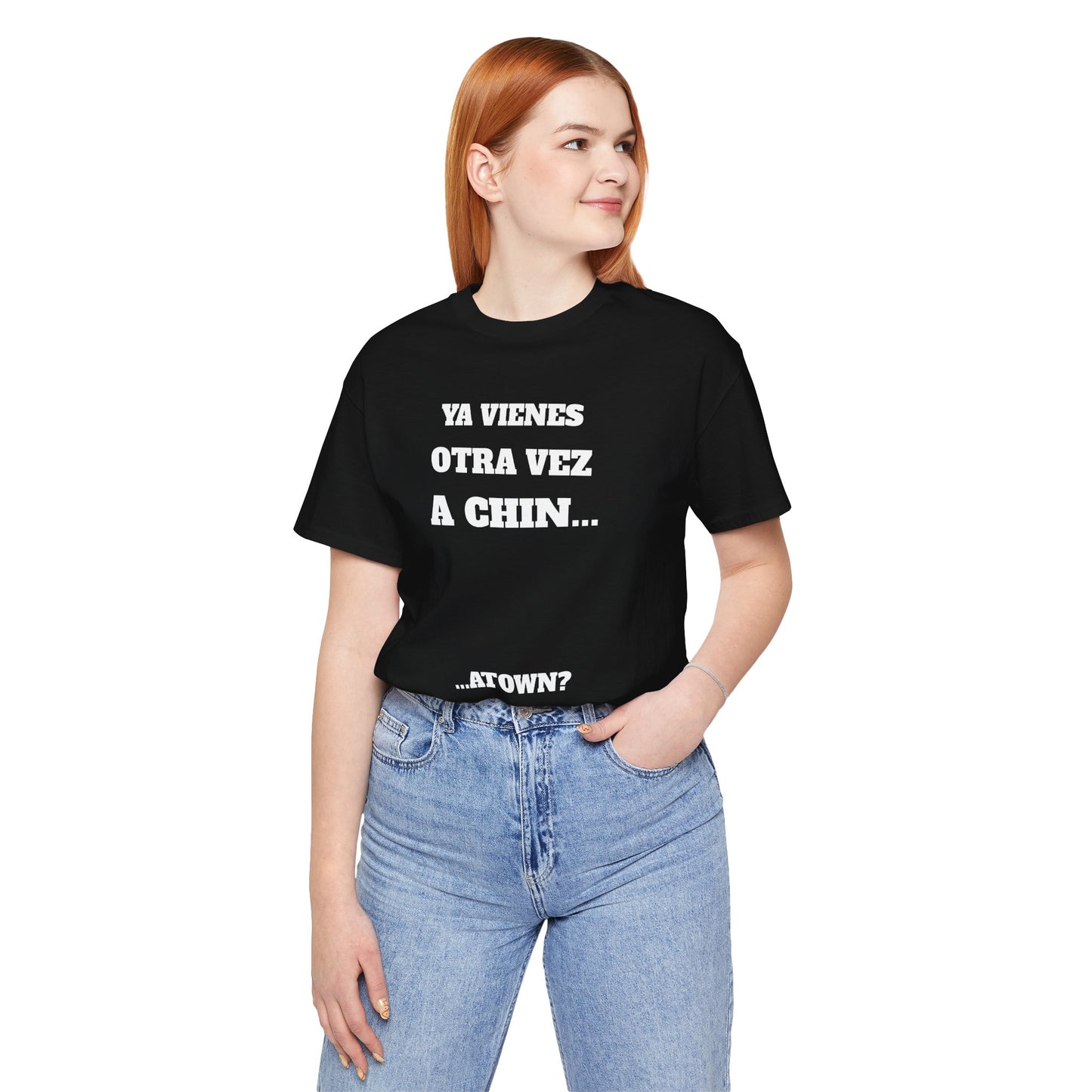 Unisex Jersey Tee - Fun Statement Shirt, Casual Wear, Gift for Friends, Unique Graphic Tee, Birthday Present, 'Ya vienes otra vez a chin...'