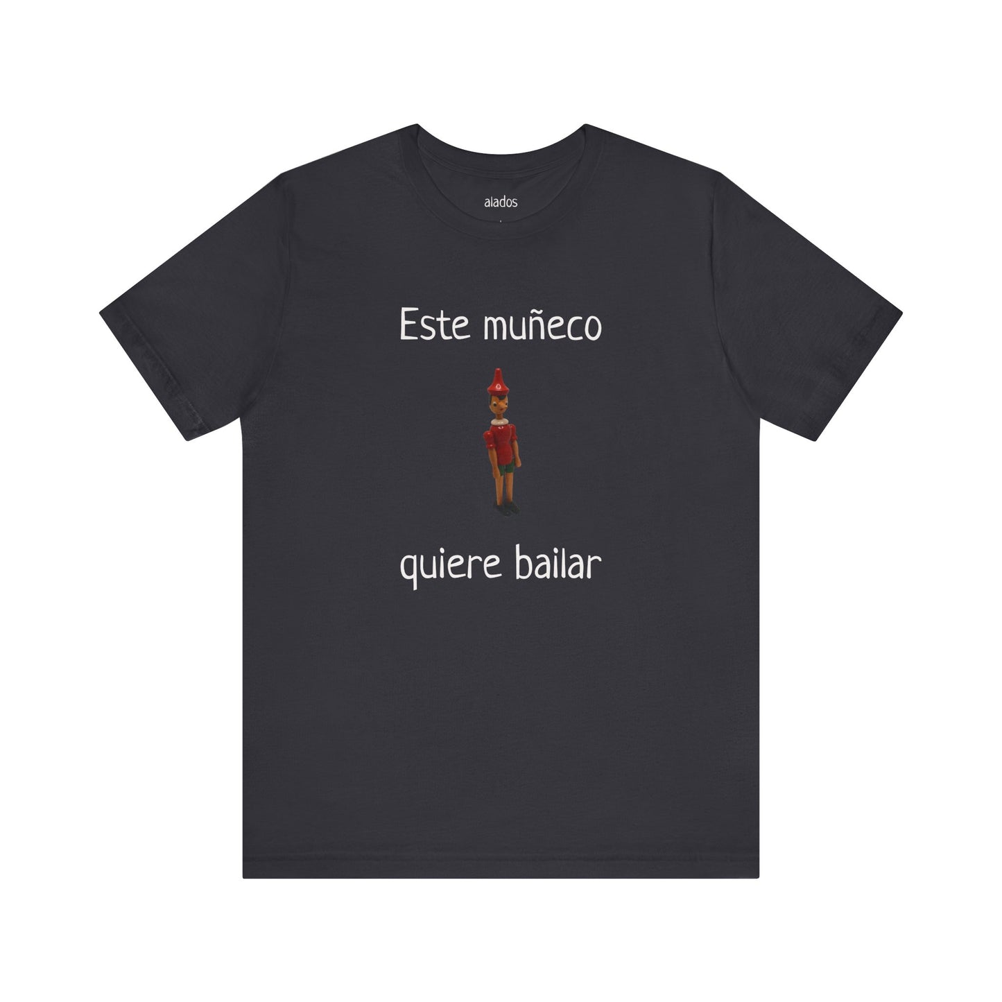 Funny Unisex Mexican T shirt, Perfect for Parties, Holiday Gift,Mexican Humor T shirt- Este Muñeco Quiere Bailar