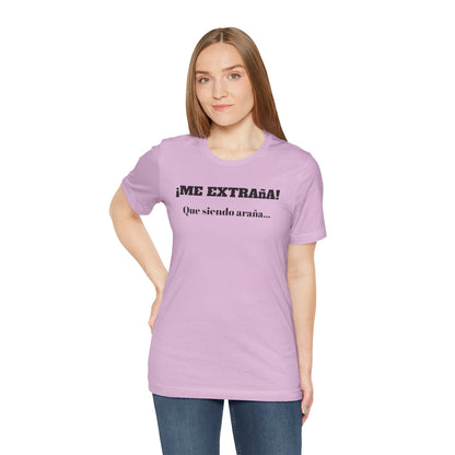 Funny Unisex T-shirt, Mexican Sayings Shirt Neutral Gender, Mexican Humor Tee,Best Holiday Gift ,Sarcastic Shirt.'Me extrana! Que siendo araña'