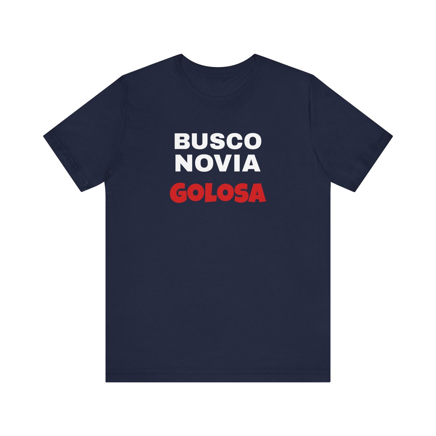 Funny Mexican Tee, Humorous  T-shirt, Sarcastic Tee, Gift for Lovers,Summer Style T-shirt,Latino T shirt. 'BUSCO NOVIA GOLOSA'