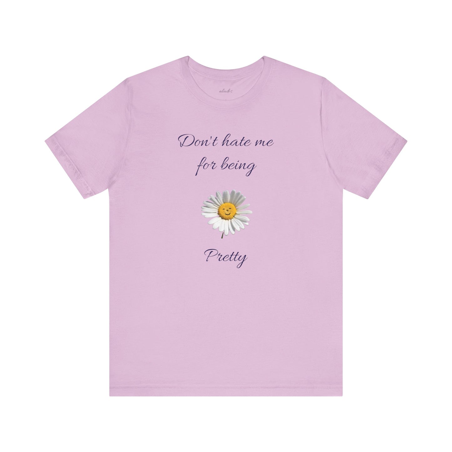 Cute Women's Shirt,Sunny Daisy Jersey Tee,Great gift for Teens,Birthday Gift,Casual Wear for Woman-Don't hate me for being pretty-