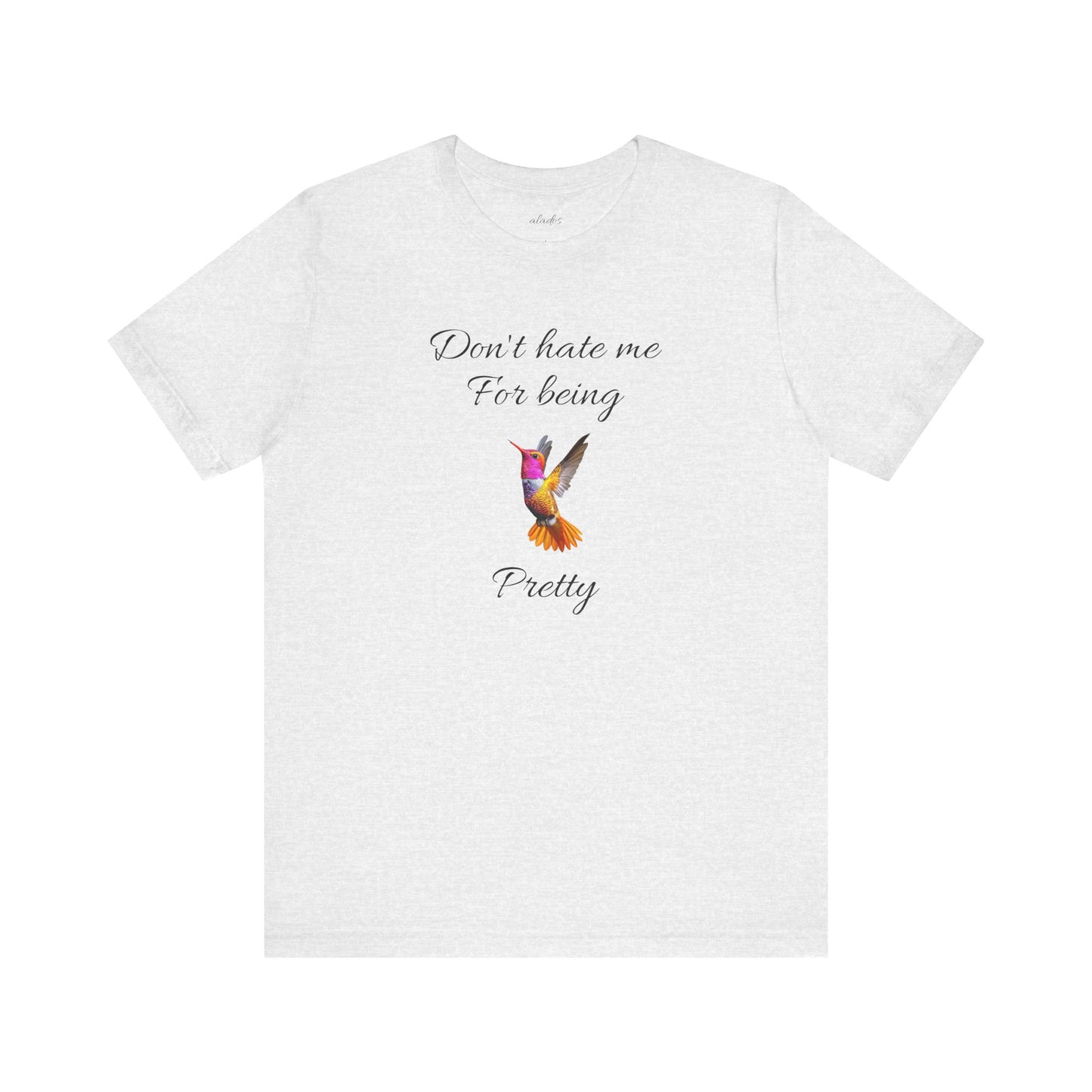 Cute Graphic Tee, Casual Shirt, Nature Lover Gift, Positive Vibes Apparel, Birthday, Everyday Wear, Gift for Her.'Don't hate me for being pretty